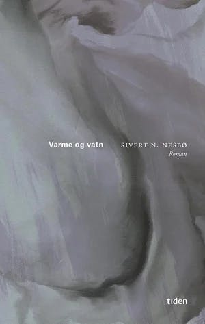 Omslag: "Varme og vatn : roman" av Sivert N. Nesbø