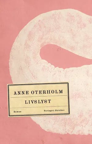 Omslag: "Livslyst : roman" av Anne Oterholm