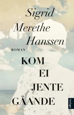 Omslag: "Kom ei jente gåande : roman" av Sigrid Merethe Hanssen
